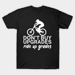 Dont buy upgrades ride up grades T-Shirt